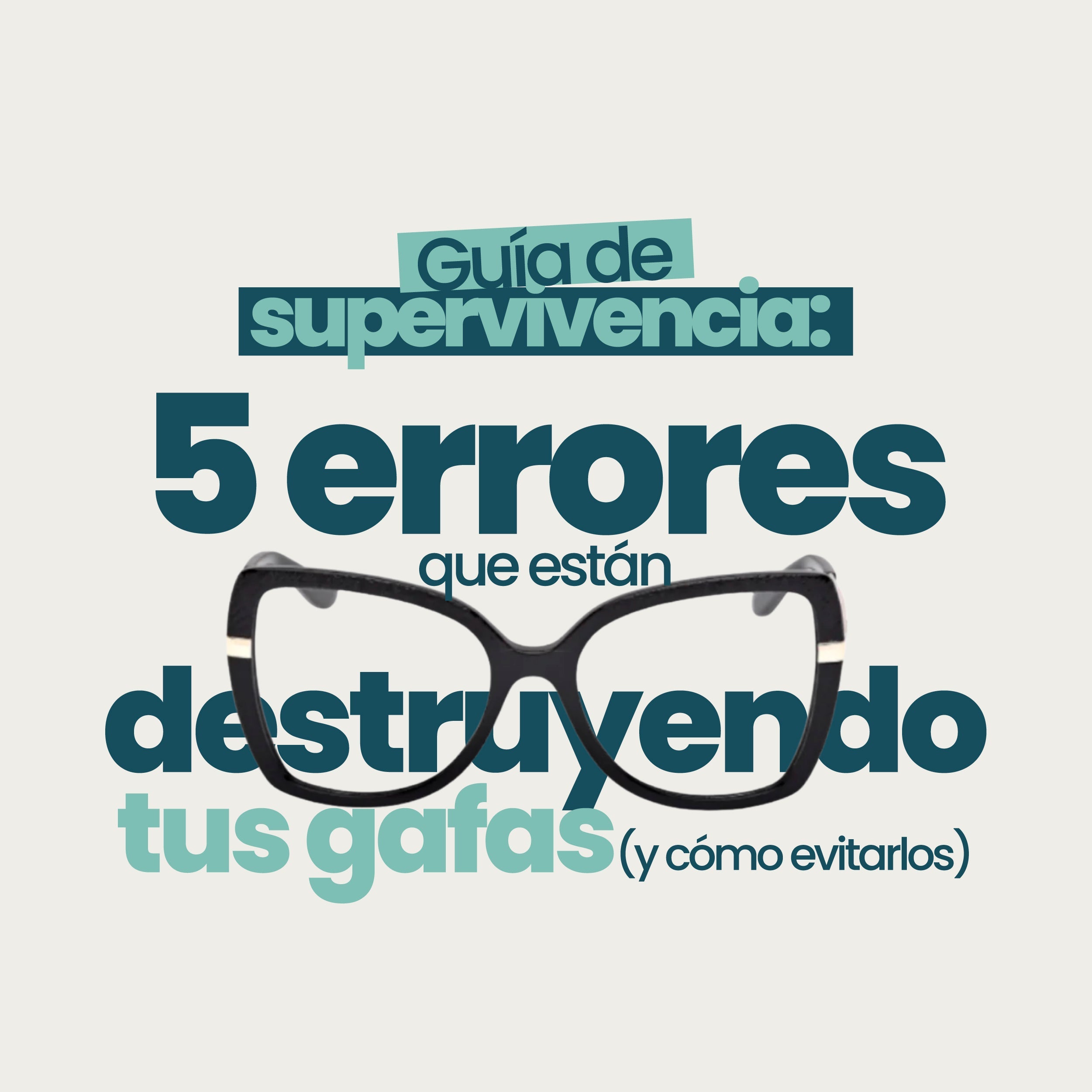 Guía de supervivencia: 5 errores que están destruyendo tus gafas (y cómo evitarlos)
